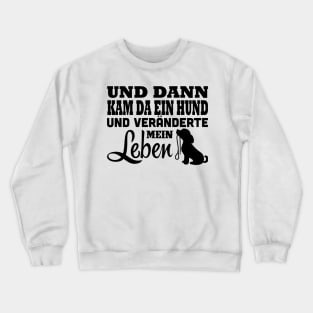 Da kam ein Hund und veränderte mein Leben Crewneck Sweatshirt